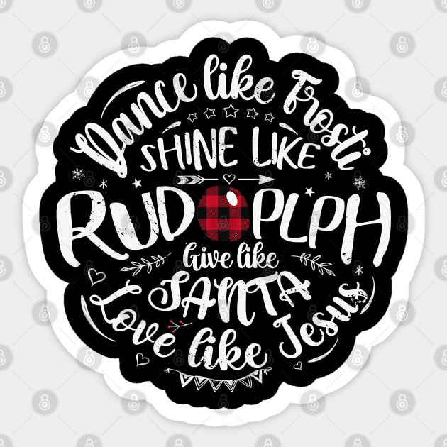 Dance Like Frosty Shine Like Rudolph Love Like Jesus Xmas Sticker by ruffianlouse